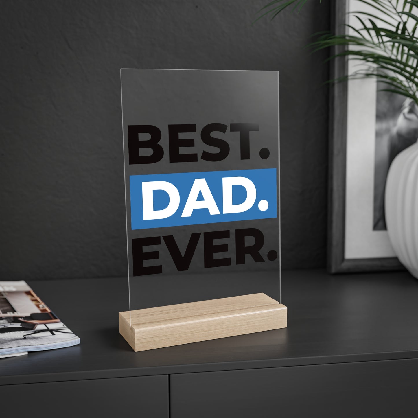 BEST DAD EVER. Acrylic Sign with Wooden Stand