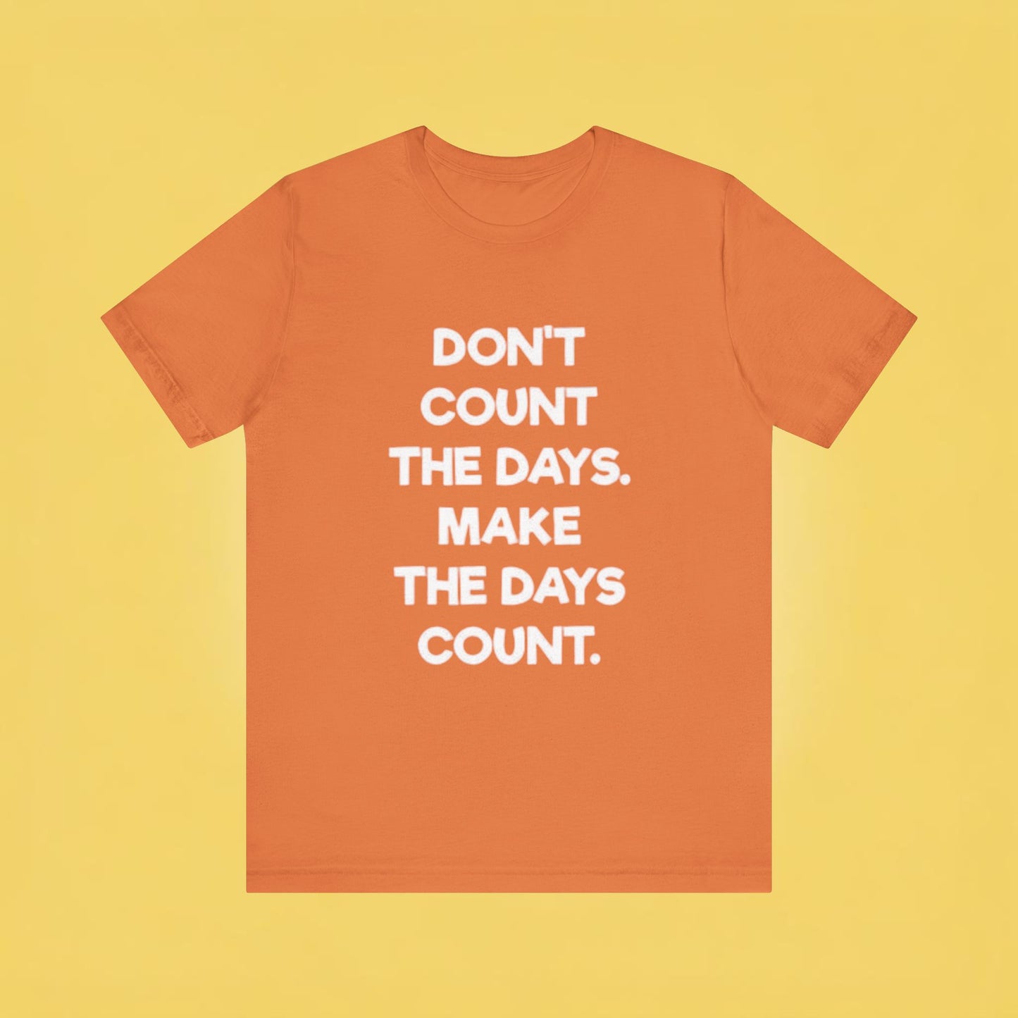 Don't let life, Unisex Jersey Short Sleeve Tee