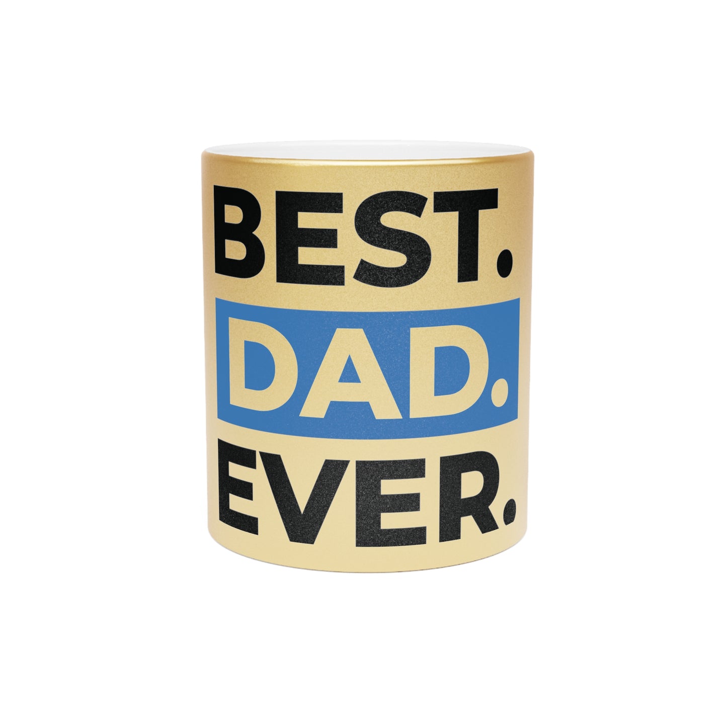 BEST DAD EVER. Metallic Mug (Silver\Gold)