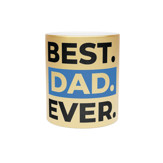 BEST DAD EVER. Metallic Mug (Silver\Gold)