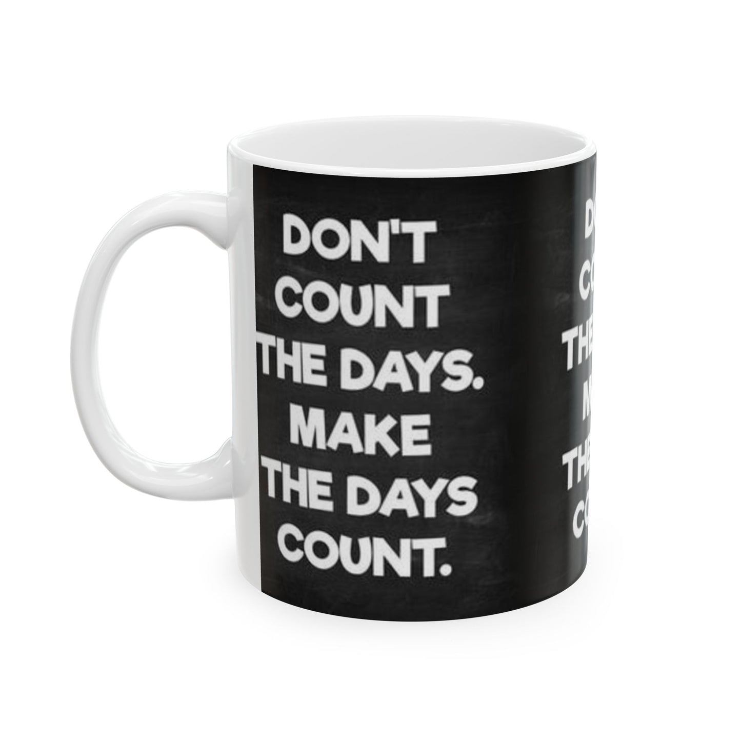 Make the days count, Ceramic Mug, (11oz, 15oz)