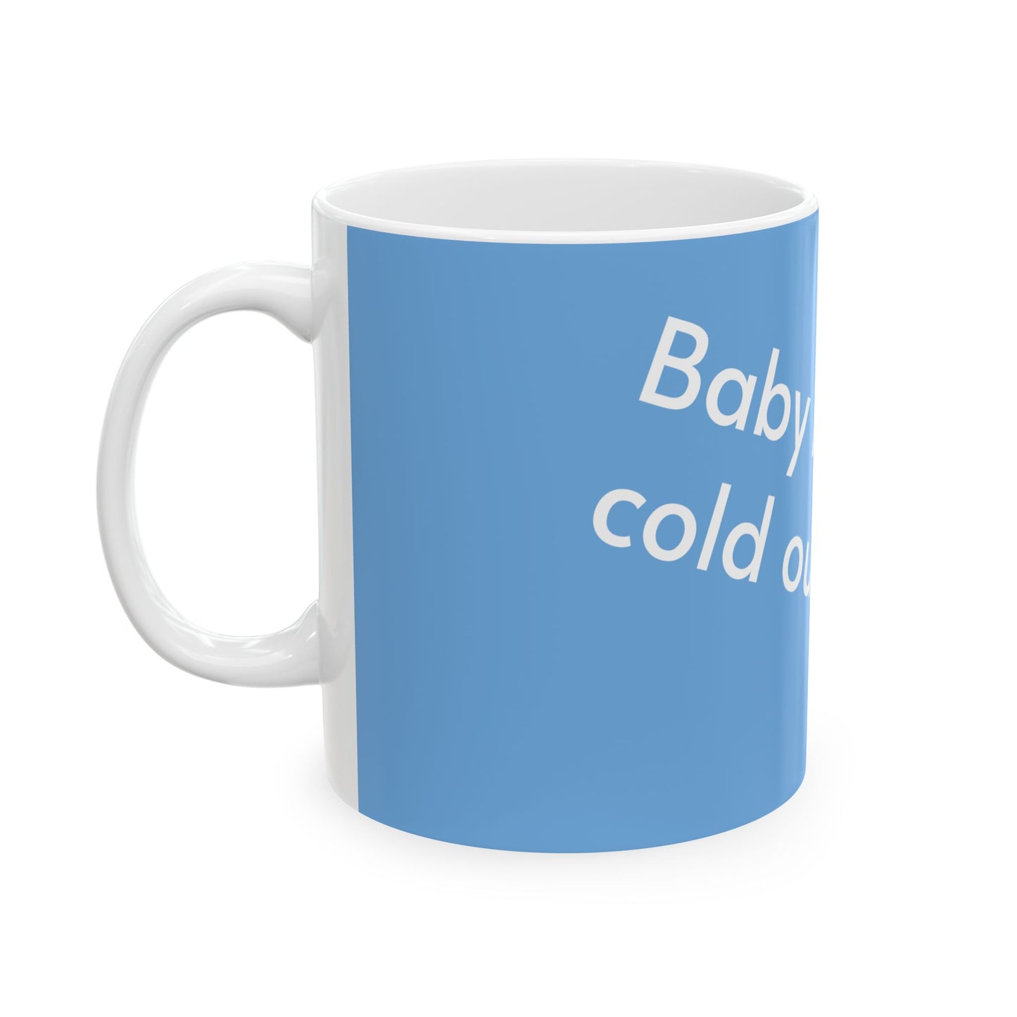 It's cold, Ceramic Mug, (11oz, 15oz)