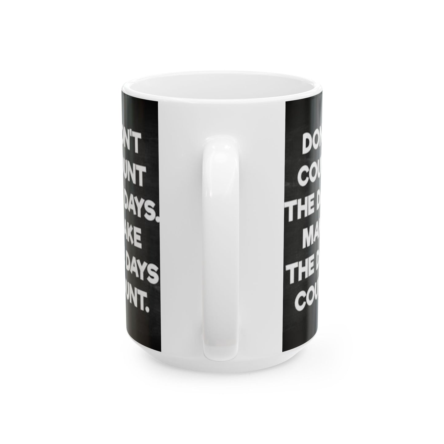 Make the days count, Ceramic Mug, (11oz, 15oz)
