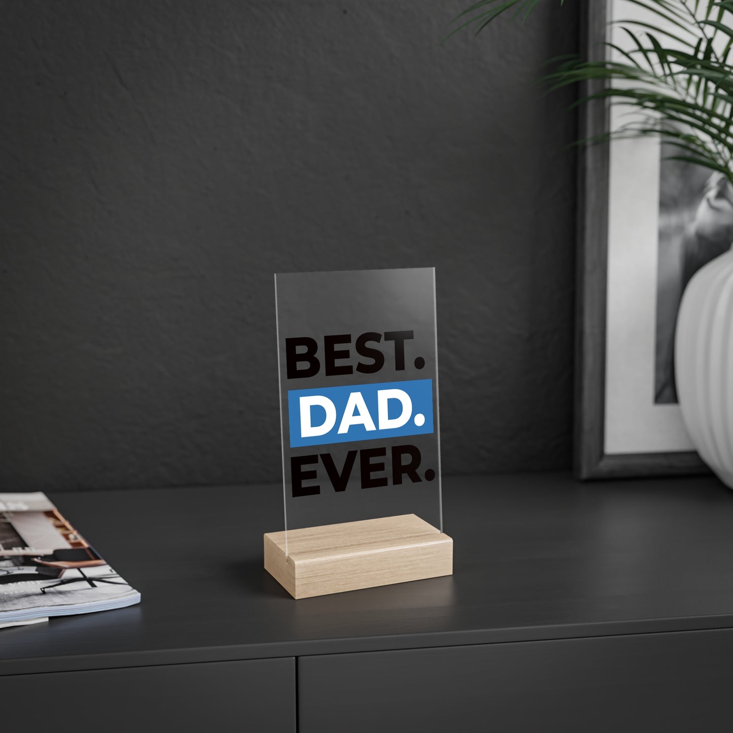 BEST DAD EVER. Acrylic Sign with Wooden Stand