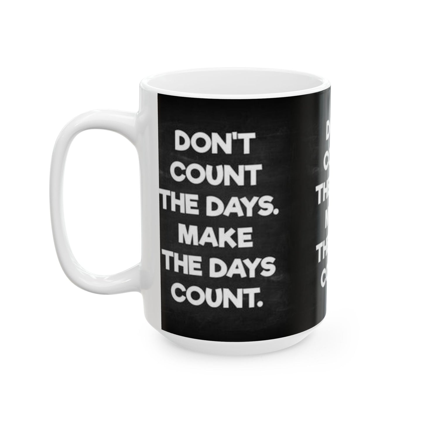 Make the days count, Ceramic Mug, (11oz, 15oz)