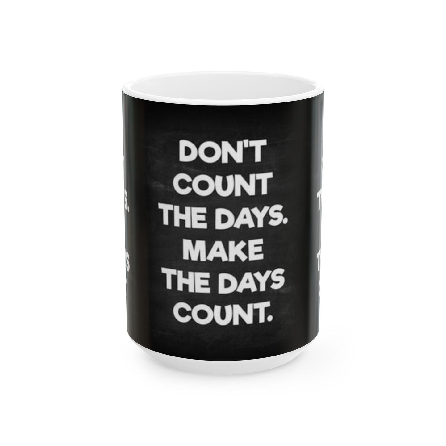 Make the days count, Ceramic Mug, (11oz, 15oz)