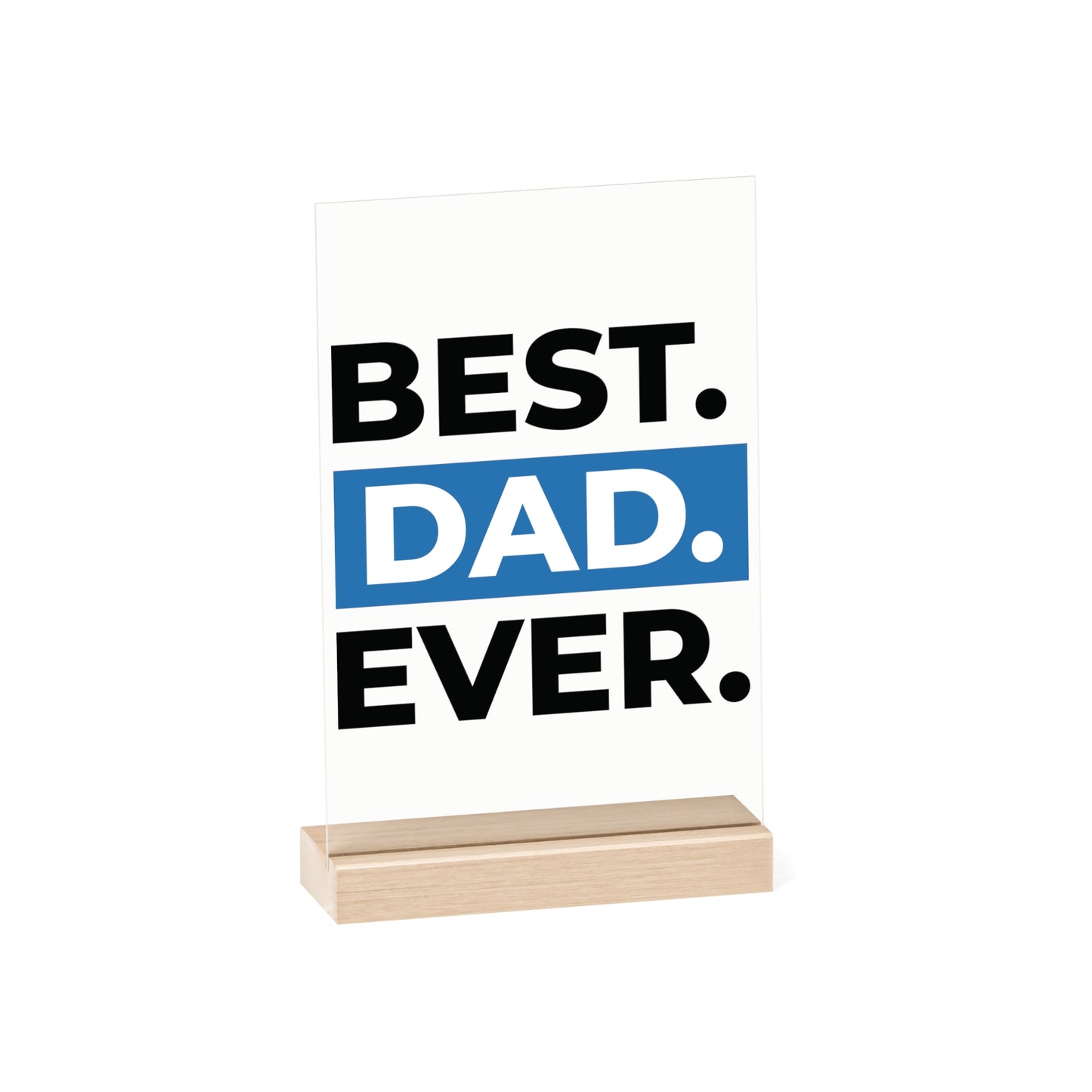 BEST DAD EVER. Acrylic Sign with Wooden Stand