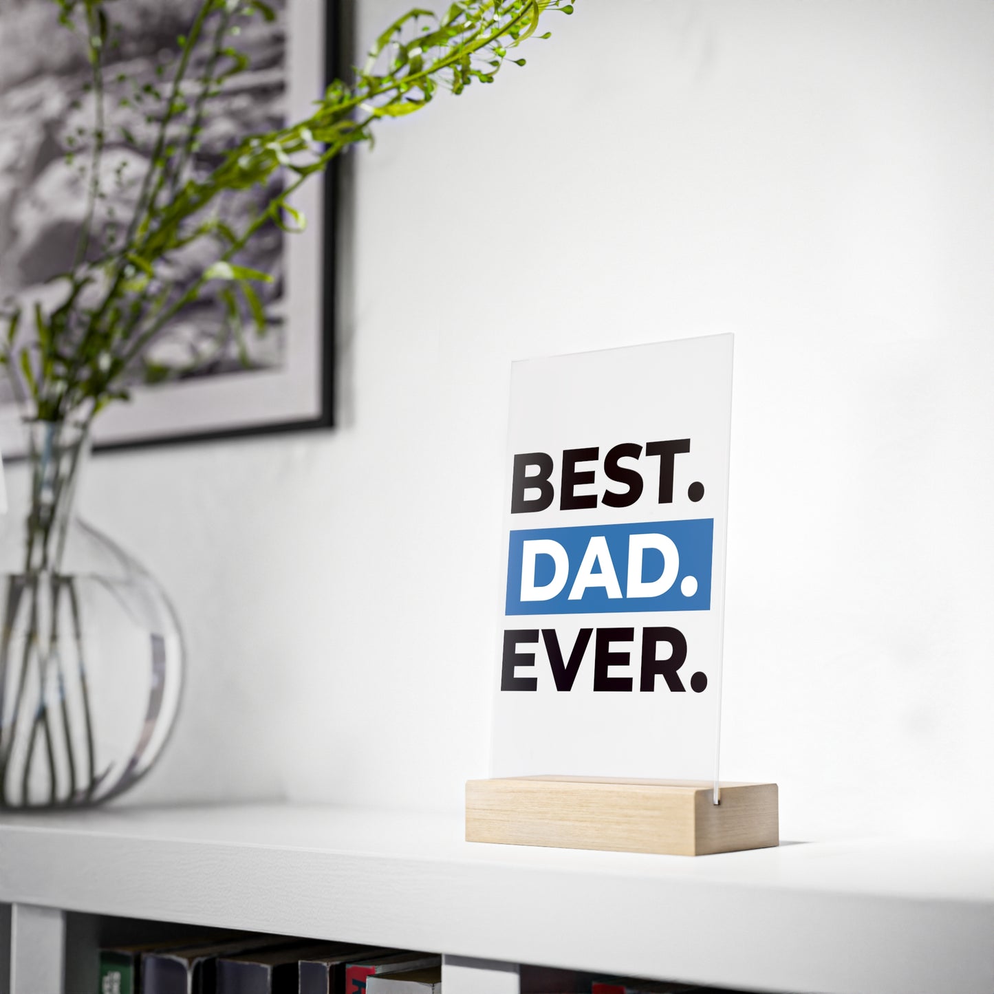 BEST DAD EVER. Acrylic Sign with Wooden Stand