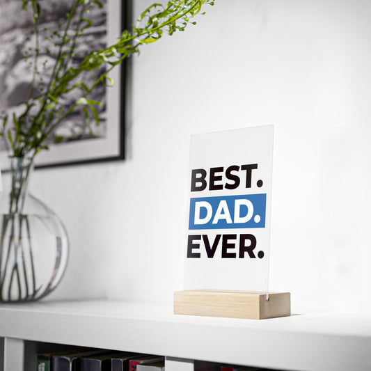 BEST DAD EVER. Acrylic Sign with Wooden Stand