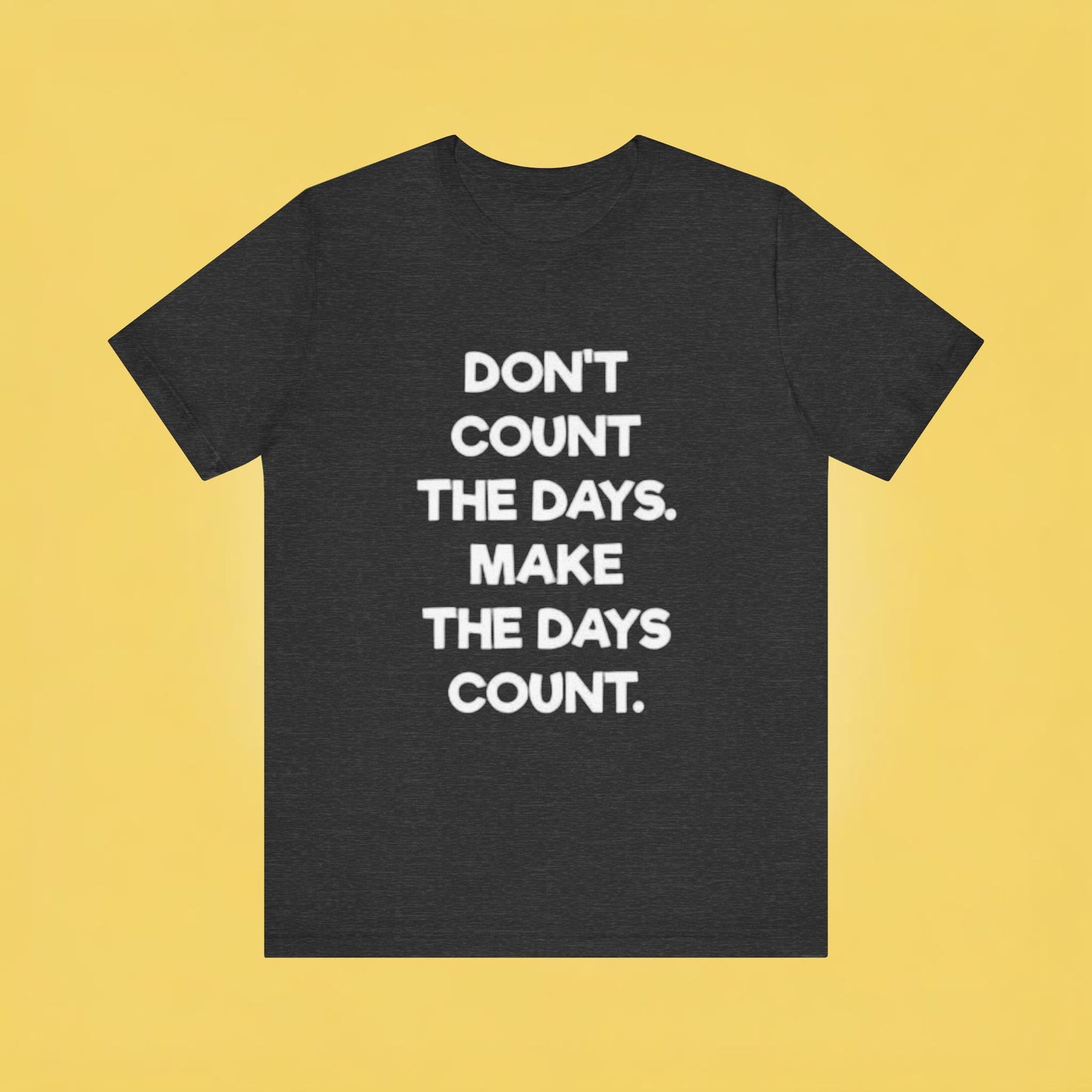 Don't let life, Unisex Jersey Short Sleeve Tee