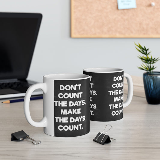 Make the days count, Ceramic Mug, (11oz, 15oz)