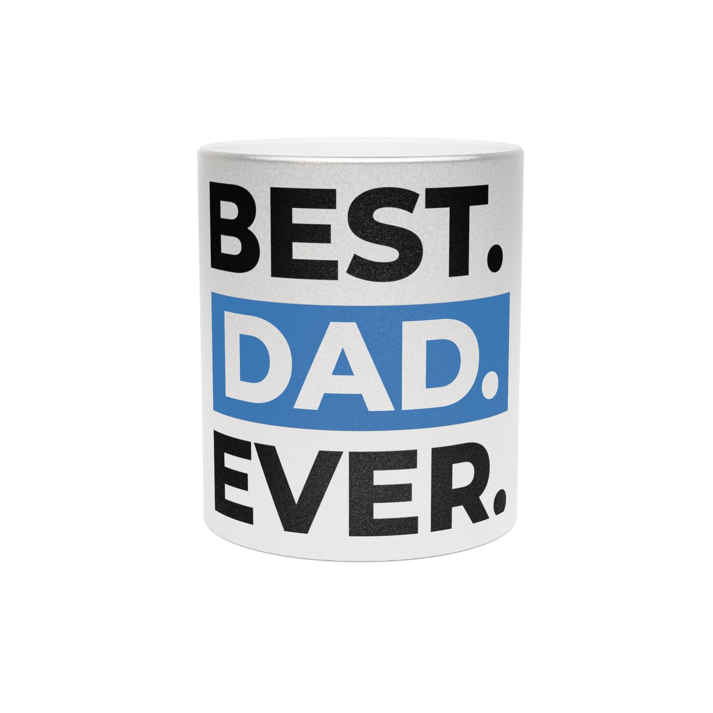 BEST DAD EVER. Metallic Mug (Silver\Gold)