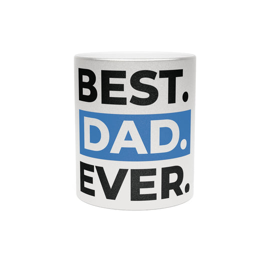 BEST DAD EVER. Metallic Mug (Silver\Gold)