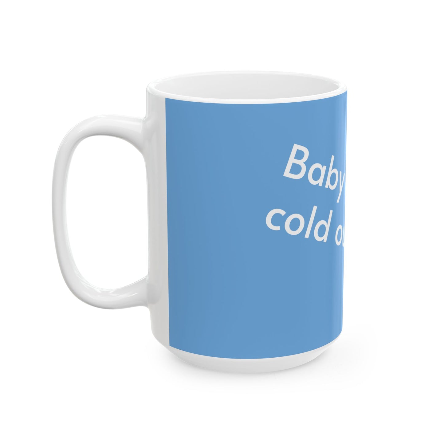 It's cold, Ceramic Mug, (11oz, 15oz)