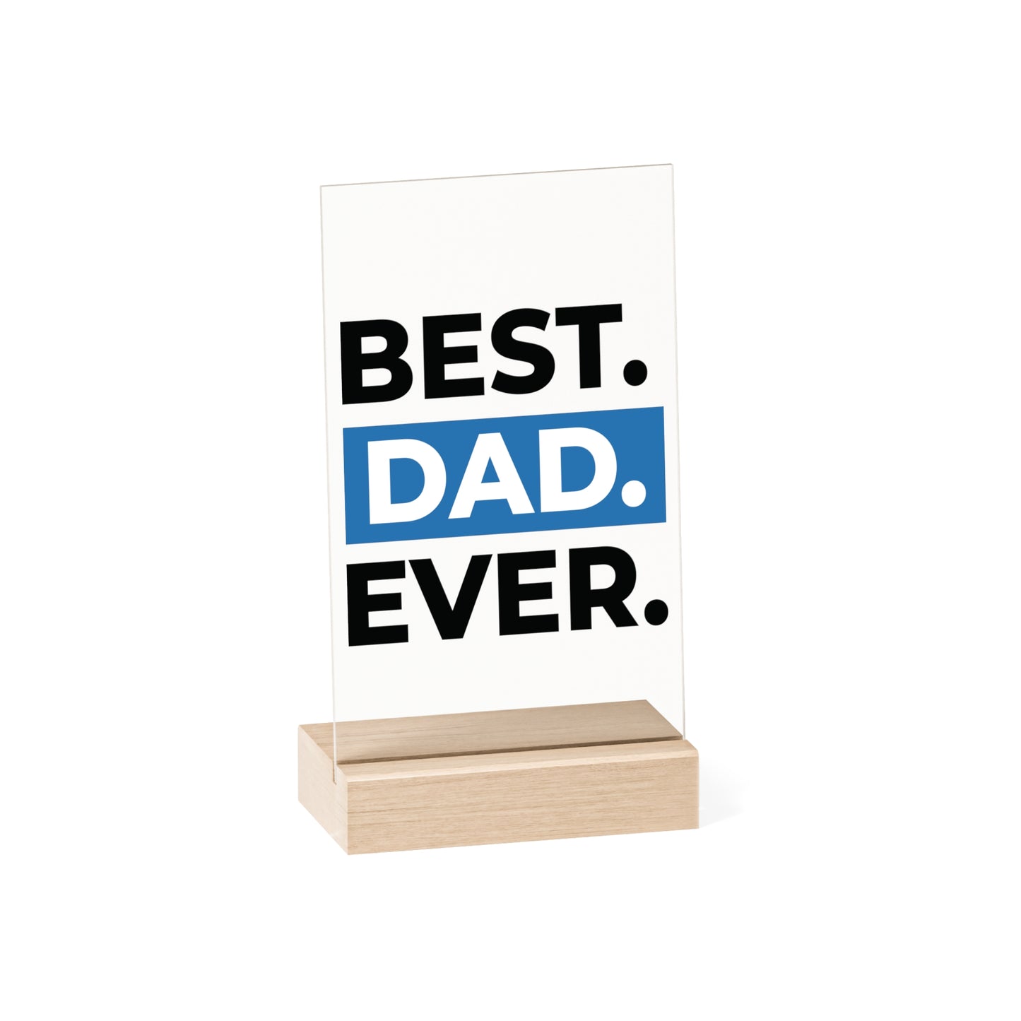BEST DAD EVER. Acrylic Sign with Wooden Stand