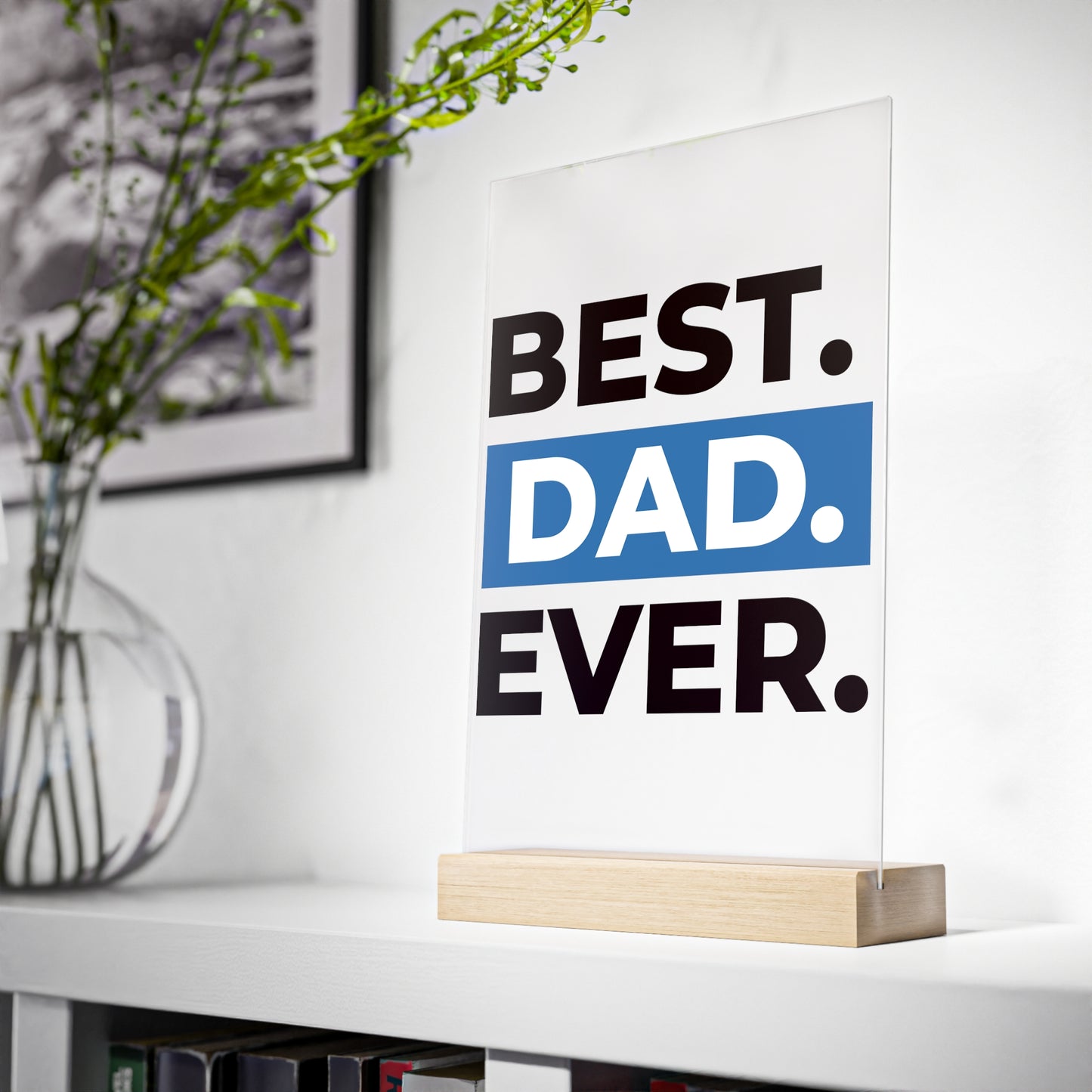 BEST DAD EVER. Acrylic Sign with Wooden Stand