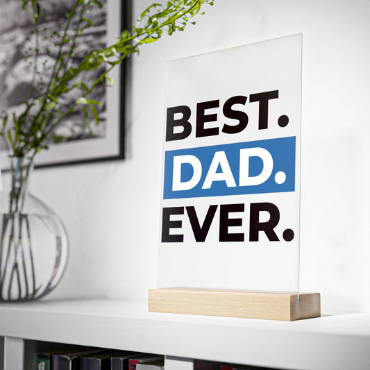BEST DAD EVER. Acrylic Sign with Wooden Stand